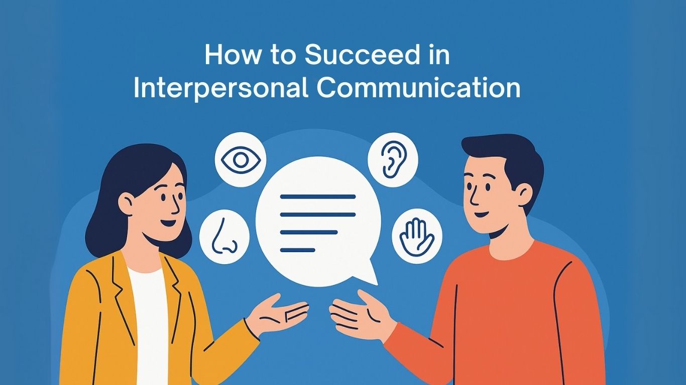 how to succeed in interpersonal communication